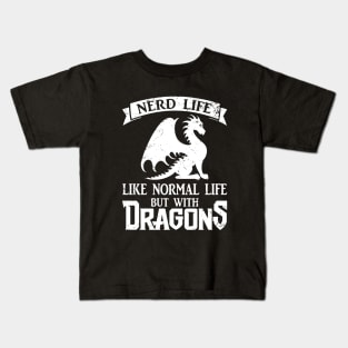 Nerd Life Like Normal Life But With Dragons Kids T-Shirt